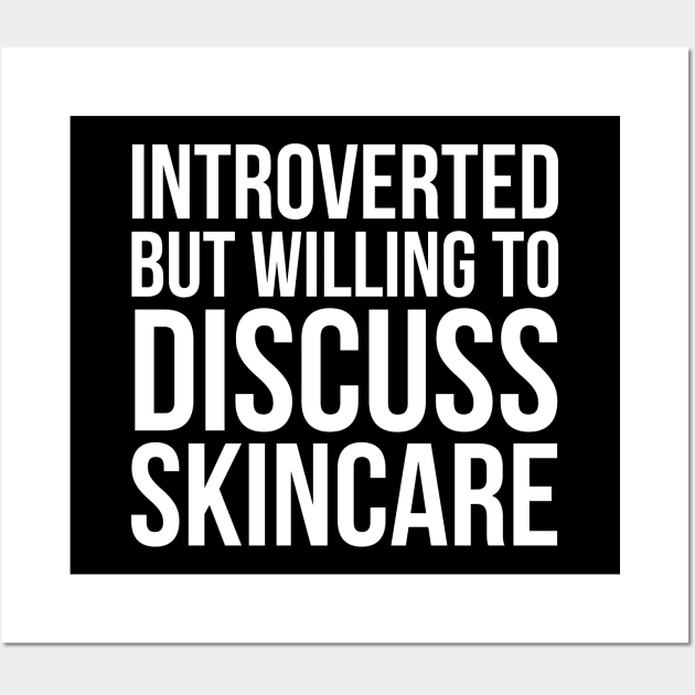 Introverted But Willing To Discuss Skincare Wall Art by evokearo